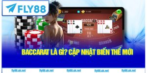 Baccarat Là Gì? Cập Nhật Biến Thể Mới
