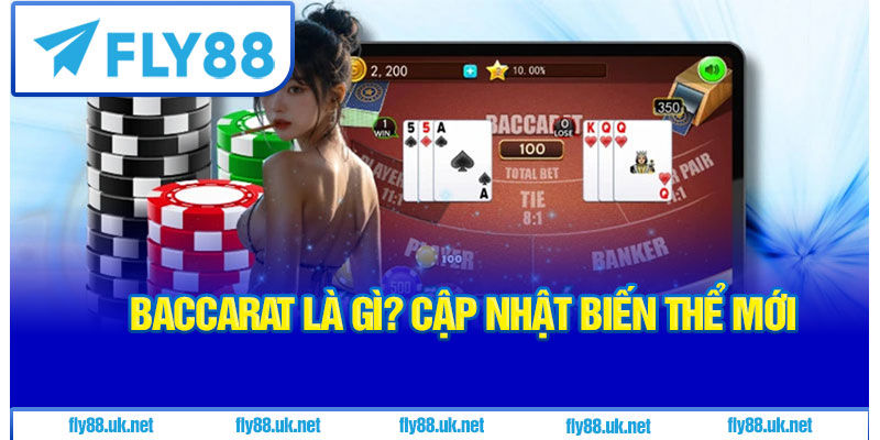 Baccarat Là Gì? Cập Nhật Biến Thể Mới