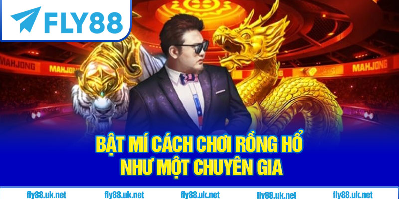 Cách chơi Rồng Hổ như một chuyên gia