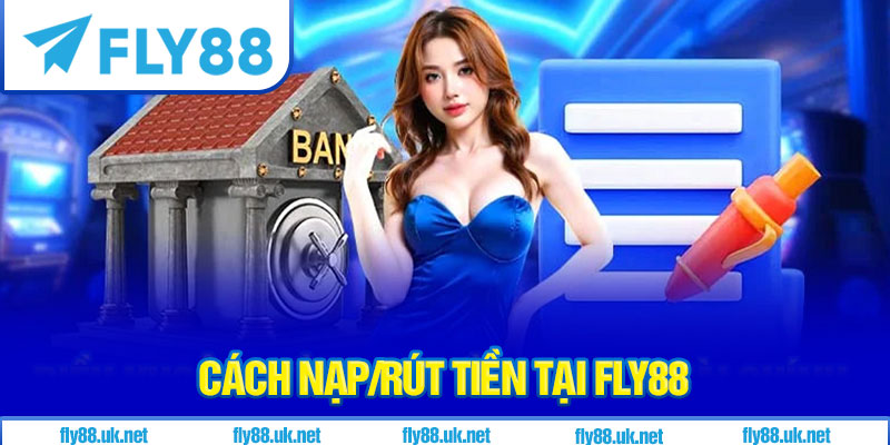 Cách nạp/rút tiền tại nhà cái Fly88