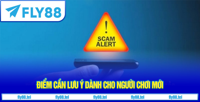 Điểm cần lưu ý dành cho người chơi mới